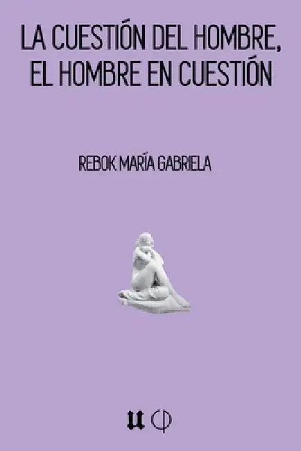 La Cuestión del Hombre, El Hombre En Cuestión by María Gabriela Rebok