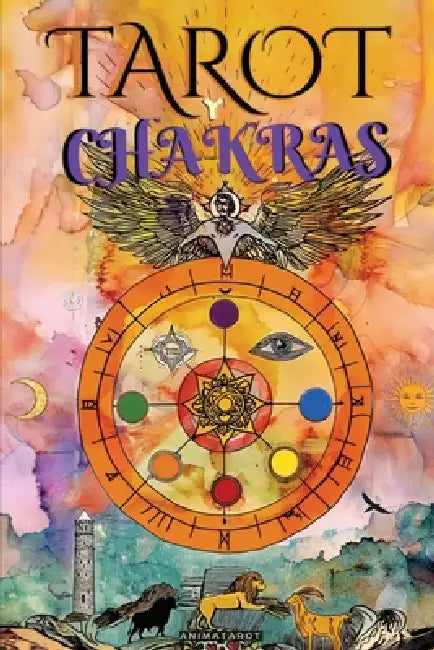 El Tarot Y Los Chakras: Libere sus bloqueos energéticos y emocionales, mejore su energía vital, su estado de ánimo, y sane las emociones con el tarot by Animatarot, Alema Vitae