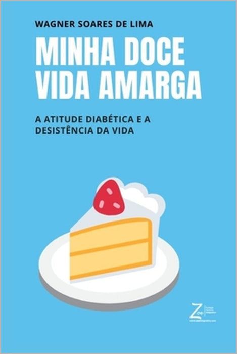 Minha Doce Vida Amarga: A atitude diabética e a desistência da vida by Wagner Soares de Lima