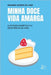 Minha Doce Vida Amarga: A atitude diabética e a desistência da vida by Wagner Soares de Lima