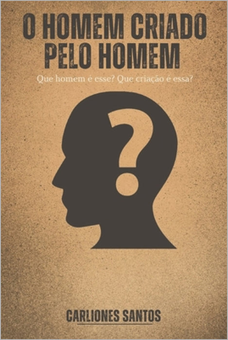 O Homem Criado Pelo Homem by Carliones Costa Santos