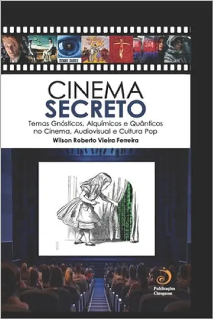 Cinema Secreto: Temas Gnósticos, Alquímicos e Quânticos no Cinema, Audiovisual e Cultura Pop by Ferreira, Wilson Roberto Vieira