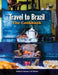 Travel to Brazil: The Cookbook - Recipes from Throughout the Country, and the Stories of the People Behind Them by Polyana de Oliveira