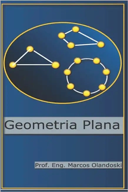 Geometria Plana: Ensino Fundamental - Primeiro Grau by Olandoski, Marcos