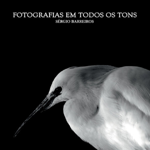 Fotografias Em Todos Os Tons by Barreiros Sérgio