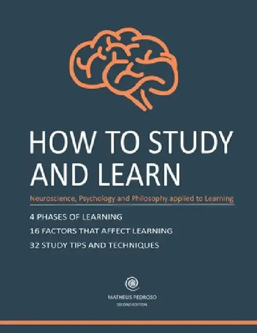 How to Study and Learn: Neurosciense, Psychology and Philosophy applied to Learning by Matheus Pedroso