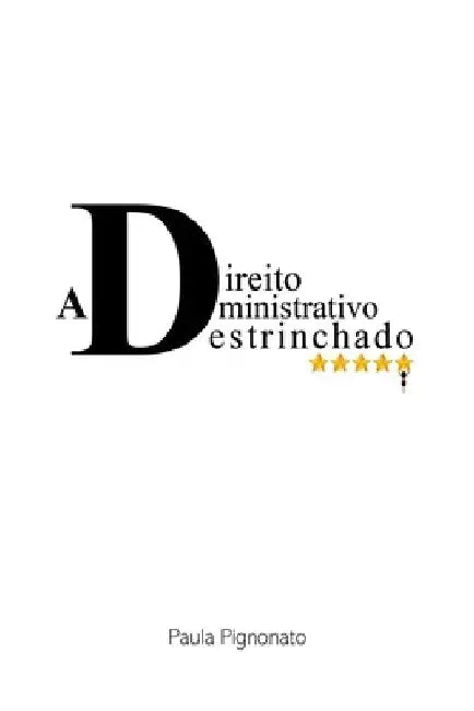 Direito Administrativo Destrinchado by Pignonato Paula