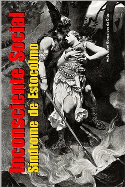 Inconsciente Social: Síndrome de Estocolmo by Da Cruz, Adão José Gonçalves