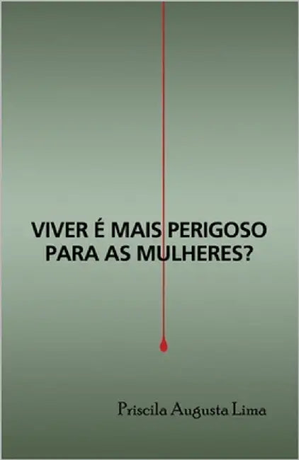 Viver é mais perigoso para as mulheres? by Augusta Lima, Priscila