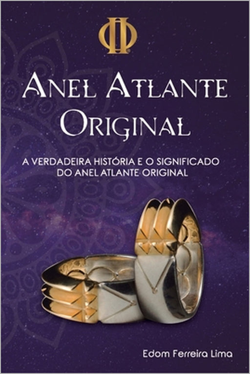 O Anel Atlante Original: A verdadeira História e Significado do Anel Atlante Original by Edom Ferreira Lima