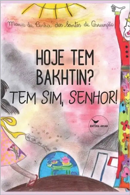 Hoje tem Bakhtin? Tem sim, senhor! by Santos de Assunção, Maria Da Penha Dos