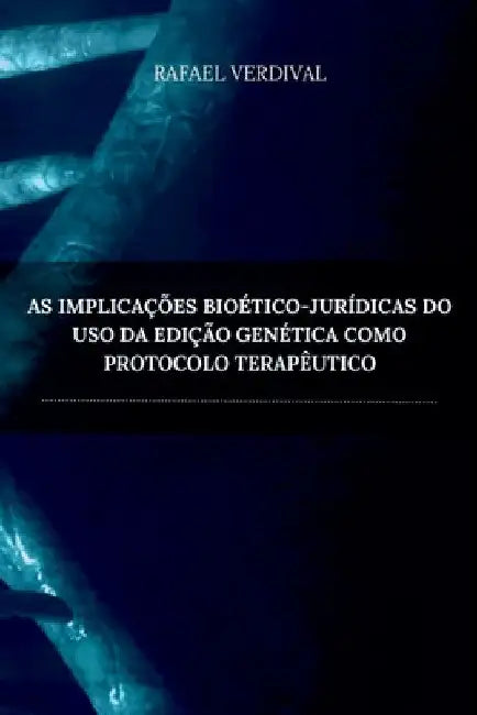 As Implica es Bio tico-jur dicas Do Uso Da Edi o Gen tica by Verdival Rafael