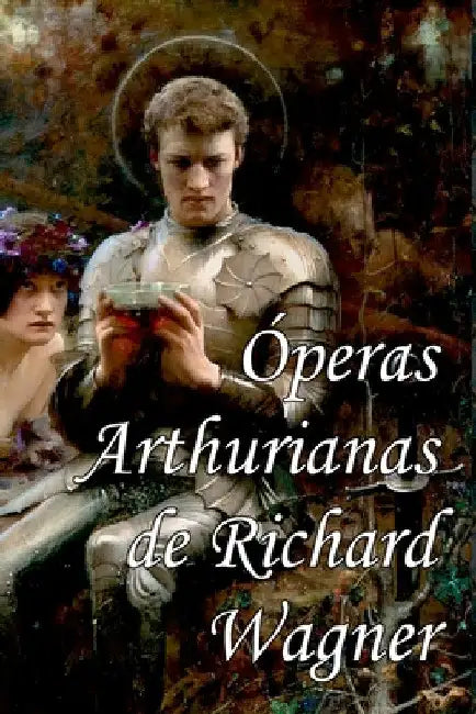 peras Arthurianas De Richard Wagner by Wagner Richard