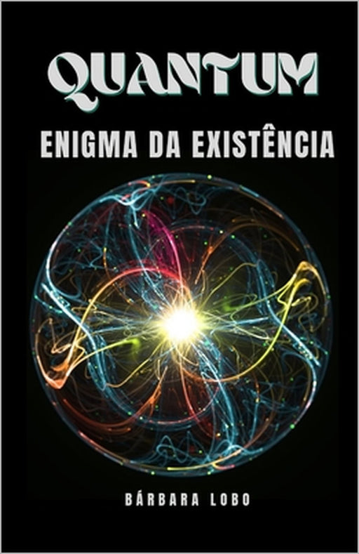 Quantum: Enigma da Existência by Bárbara Lobo