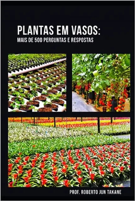 Plantas Em Vaso: Mais de 500 Perguntas E Respostas by Takane, Roberto Jun