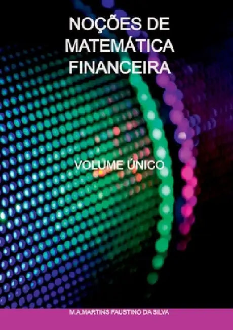 Noções De Matemática Financeira by M. a. Martins Faustino Da Silva