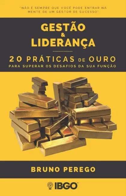 Gestão & Liderança: 20 práticas de ouro para superar os desafios da sua função by Bruno E. Perego