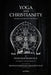 Yoga and Christianity: The Secret Doctrine in the Christian Religion by Franz Hartmann, Susanne Hoepfl-Wellenhofer