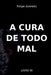A Cura De Todo Mal by Azeredo Felipe