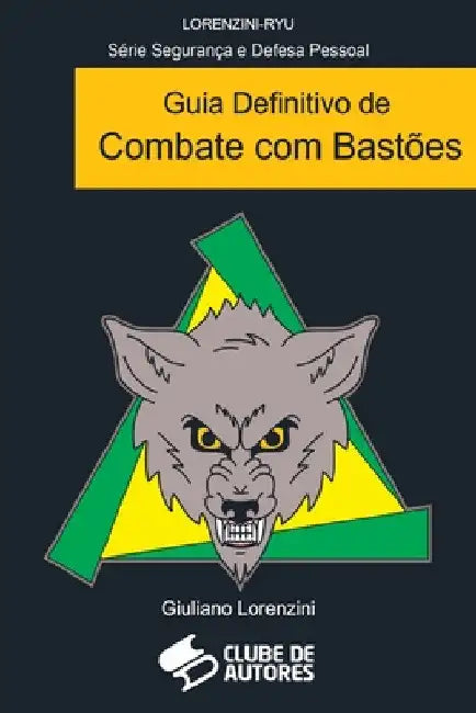Guia Definitivo De Combate Com Bastões by Lorenzini Giuliano
