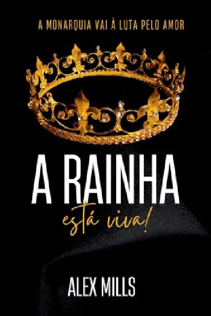 A Rainha Está Viva! by Mills Alex