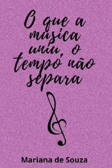 O Que A Música Uniu, O Tempo Não Separa by Souza Mariana