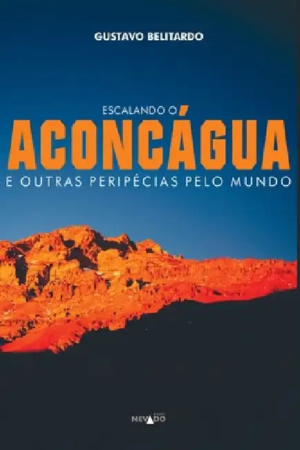 Escalando O Aconcágua E Outras Peripécias Pelo Mundo by Belitardo Gustavo