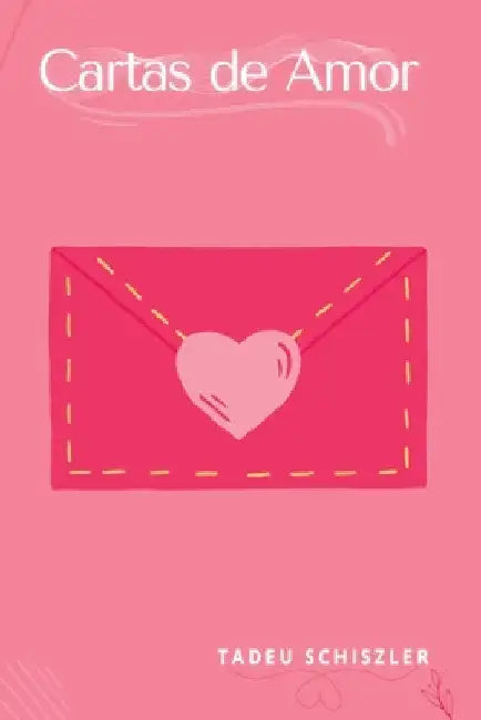 Cartas De Amor by Schiszler Tadeu