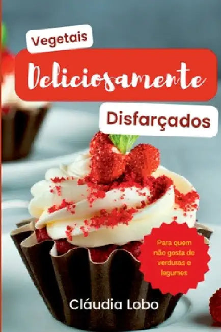 Vegetais Deliciosamente Disfarçados by Lobo Cláudia