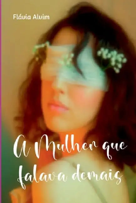A Mulher Que Falava Demais by Alvim Flávia