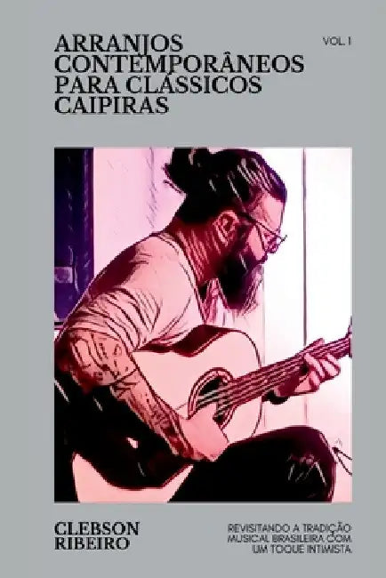 Arranjos Contemporâneos Para Clássicos Caipiras by Ribeiro Clebson