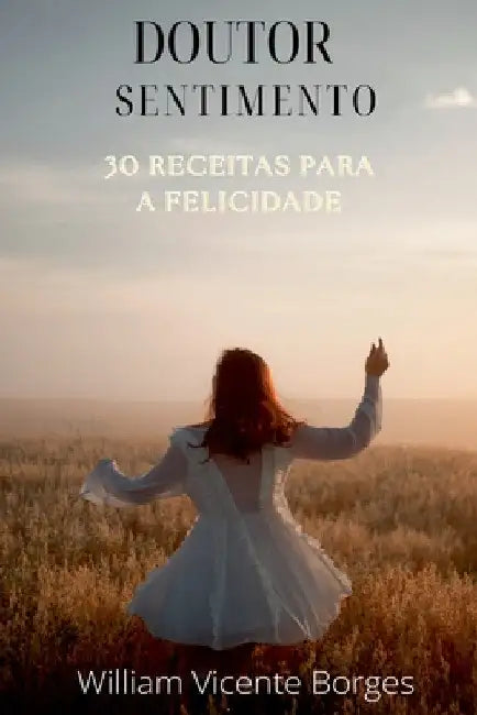 30 Receitas Para A Felicidade by Borges William