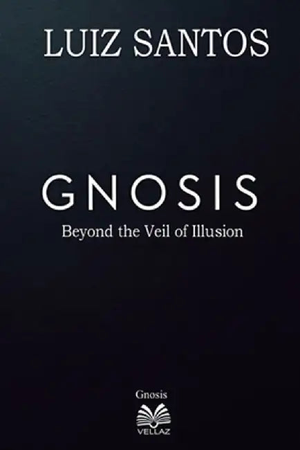 Gnosis - Beyond the Veil of Illusion by Luiz Santos