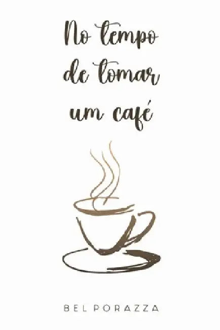 No Tempo De Tomar Um Café by Porazza Bel