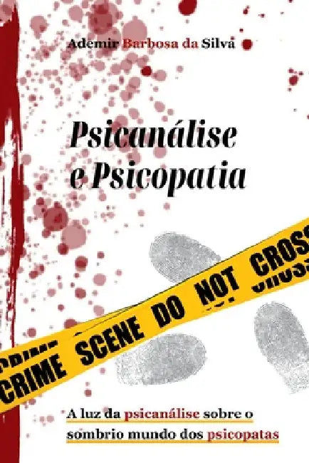 Psicanálise E Psicopatia by Silva Ademir