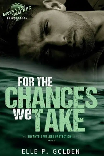For The Chances We Take: An accidental pregnancy, small-town, romantic suspense novel by Elle P. Golden