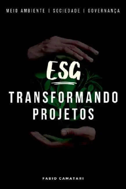 Esg Transformando Projetos by Camatari Fabio