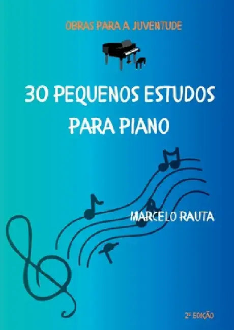 30 Pequenos Estudos Para Piano by Marcelo Rauta