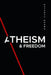 Atheism & Freedom: An introduction to free thought by André Cancian