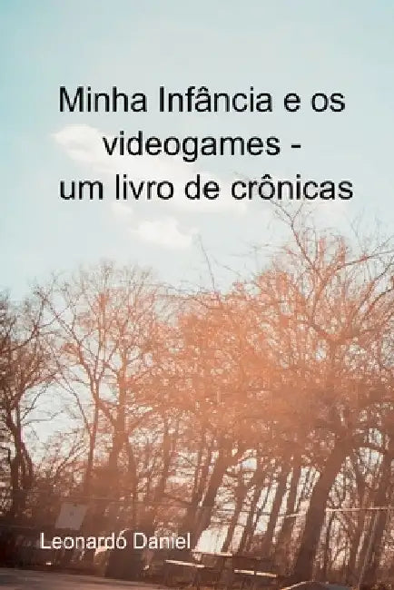 Minha Infância E Os Videogames by Daniel Leonardo