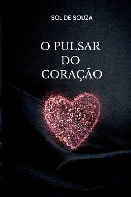 O Pulsar Do Coração by Souza Solange