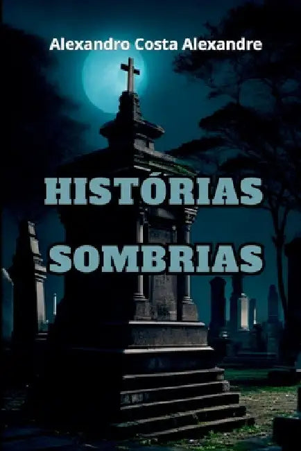 Histórias Sombrias by Alexandre Alexandro