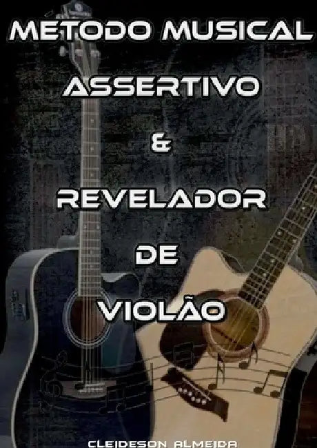 Método Musical Assertivo & Revelador De Violão by Cleideson Almeida