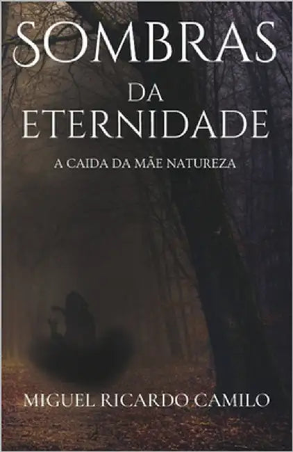 Sombras da Eternidade: A caida da mãe natureza by Camilo, Miguel Ricardo