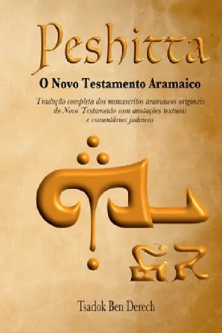 Peshitta: O Novo Testamento Aramaico by Tsadok Ben Derech