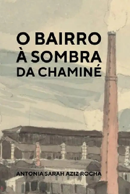 O Bairro À Sombra Da Chaminé by Rocha Antonia