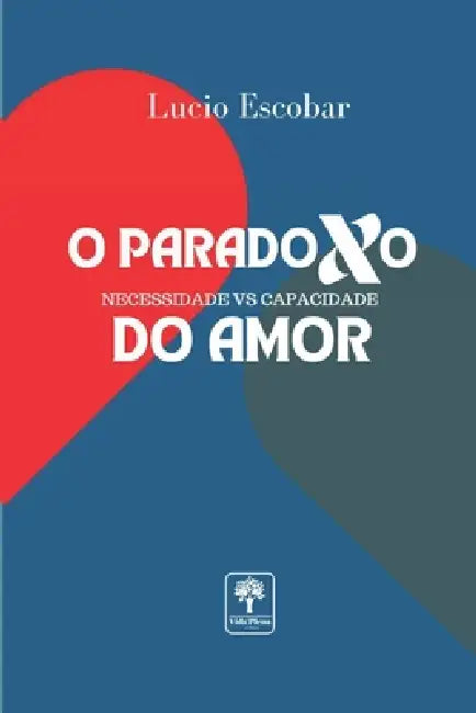 O Paradoxo Do Amor: Necessidade Vs Capacidade by Lucio Escobar