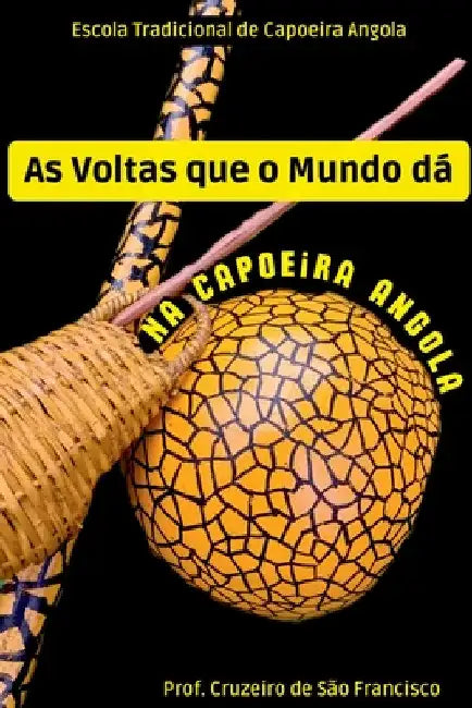 As Voltas Que O Mundo Dá Na Capoeira Angola by Francisco Prof