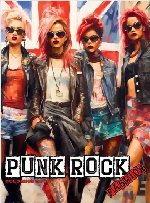 Punk Rock - A Rebellious Fashion Coloring Book: Beautiful Models (With an Attitude) Wearing Punk Clothing & Accessories. by Tones, Enchanted