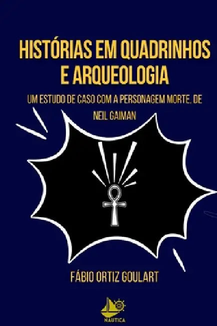 Histórias Em Quadrinhos E Arqueologia by Fábio Ortiz Goulart